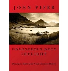 John Piper The Dangerous Duty of Delight