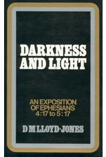David Martyn Lloyd-Jones Darkness and Light: An Exposition of Ephesians 4:17-5:17