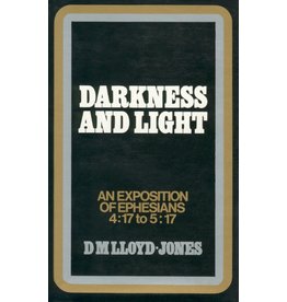 David Martyn Lloyd-Jones Darkness and Light: An Exposition of Ephesians 4:17-5:17