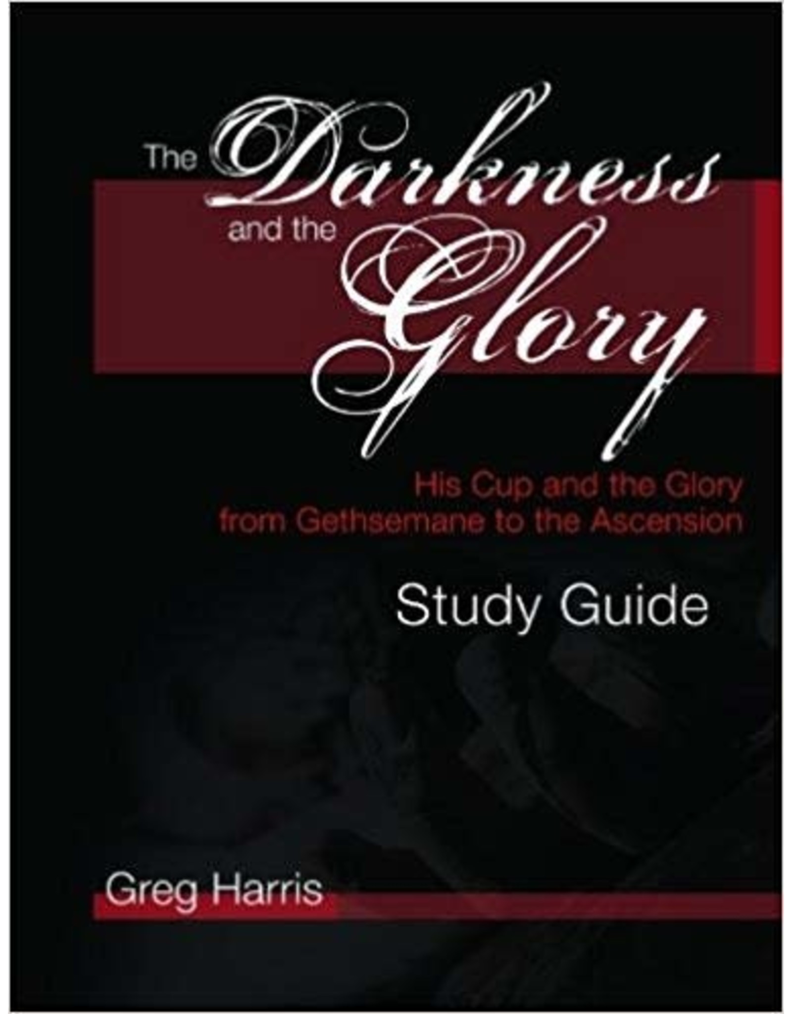 Greg Harris The Darkness and The Glory; Study Guide