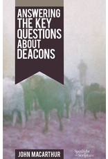 John MacArthur Answering the Key Questions About Deacons
