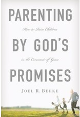 Joel R Beeke Parenting By God's Promises