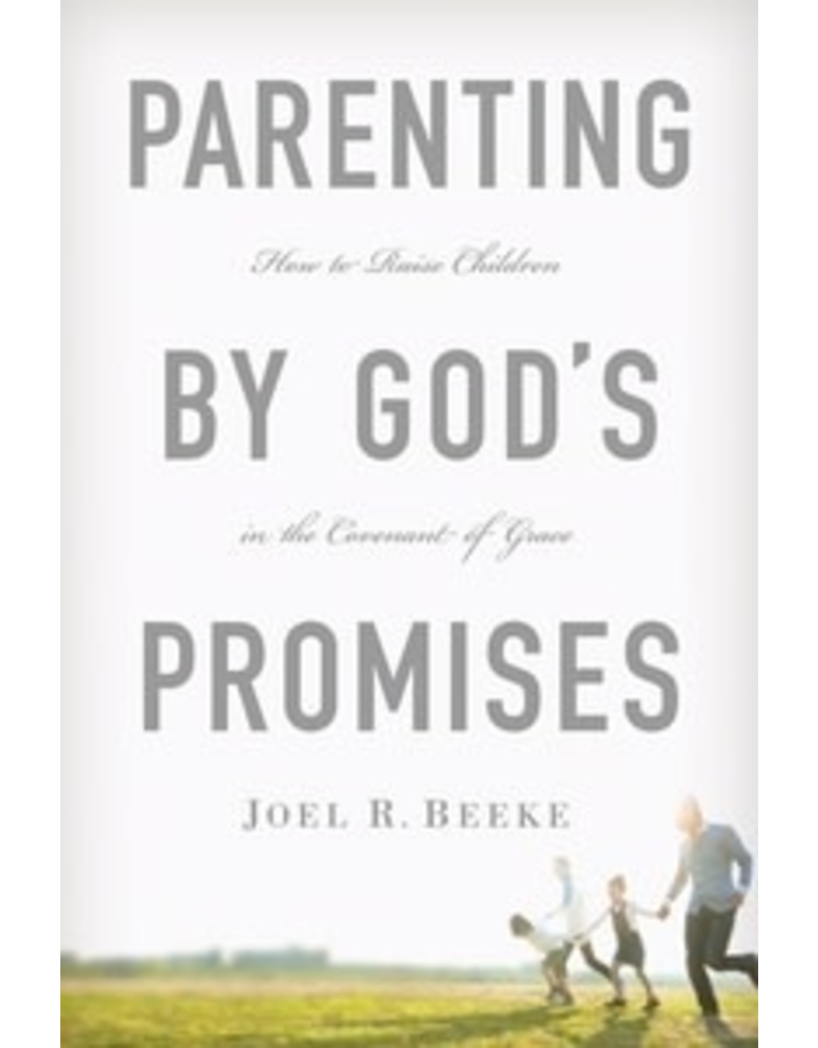 Joel R Beeke Parenting By God's Promises