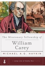 Haykin, Michael A G The Missionary fellowship of William Carey - A Long line of Godly Men