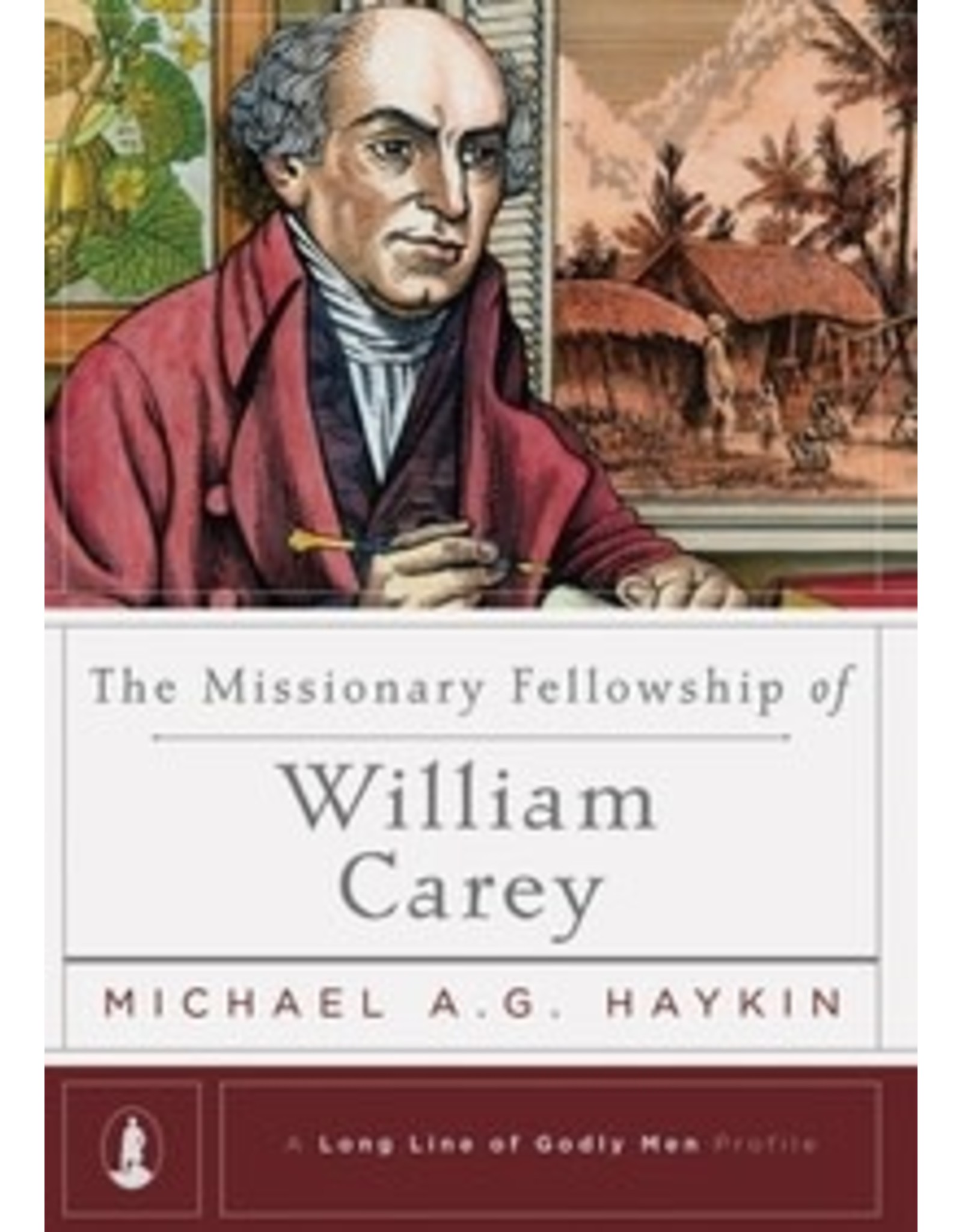 Haykin, Michael A G The Missionary fellowship of William Carey - A Long line of Godly Men