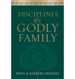 R. Kent Hughes Disciplines of a Godly Family