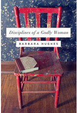 Barbara Hughes Disciplines of a Godly Woman
