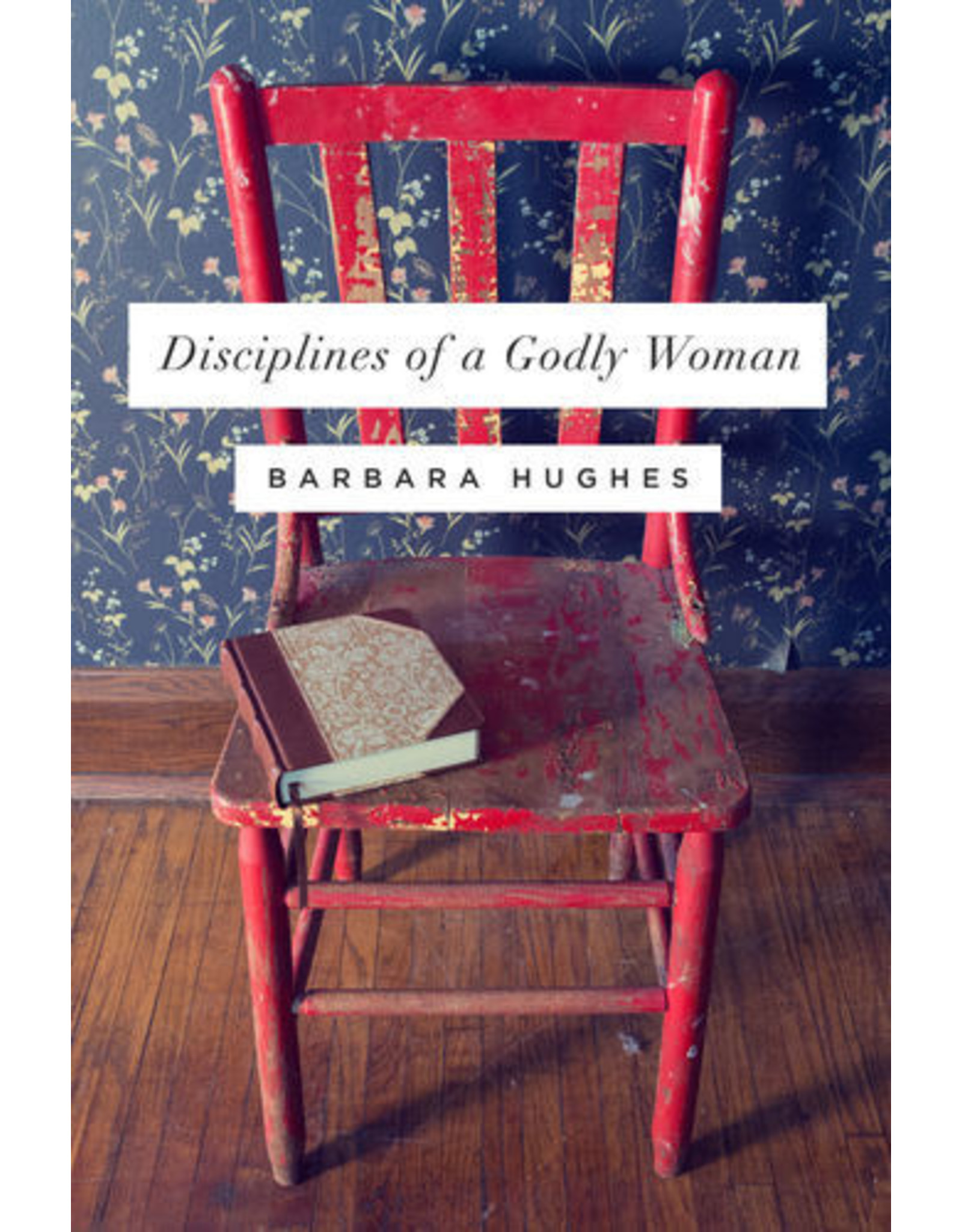 Barbara Hughes Disciplines of a Godly Woman