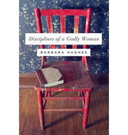 Barbara Hughes Disciplines of a Godly Woman