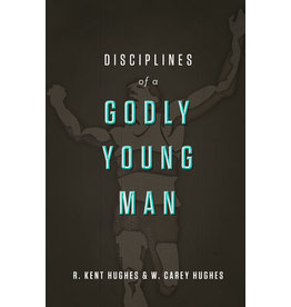R. Kent Hughes Disciplines of a Godly Young Man