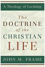 The Doctrine of the Christian Life (A Theology of Lordship)