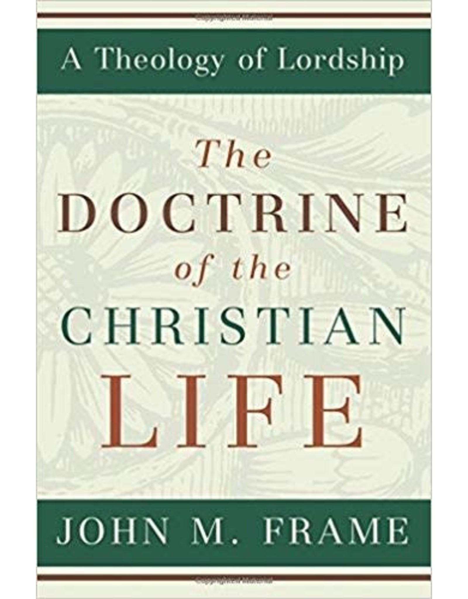 The Doctrine of the Christian Life (A Theology of Lordship)