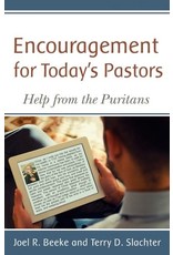 Joel R Beeke & Terry D Slachter Encouragement  For Today's Pastors