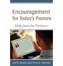 Joel R Beeke & Terry D Slachter Encouragement  For Today's Pastors