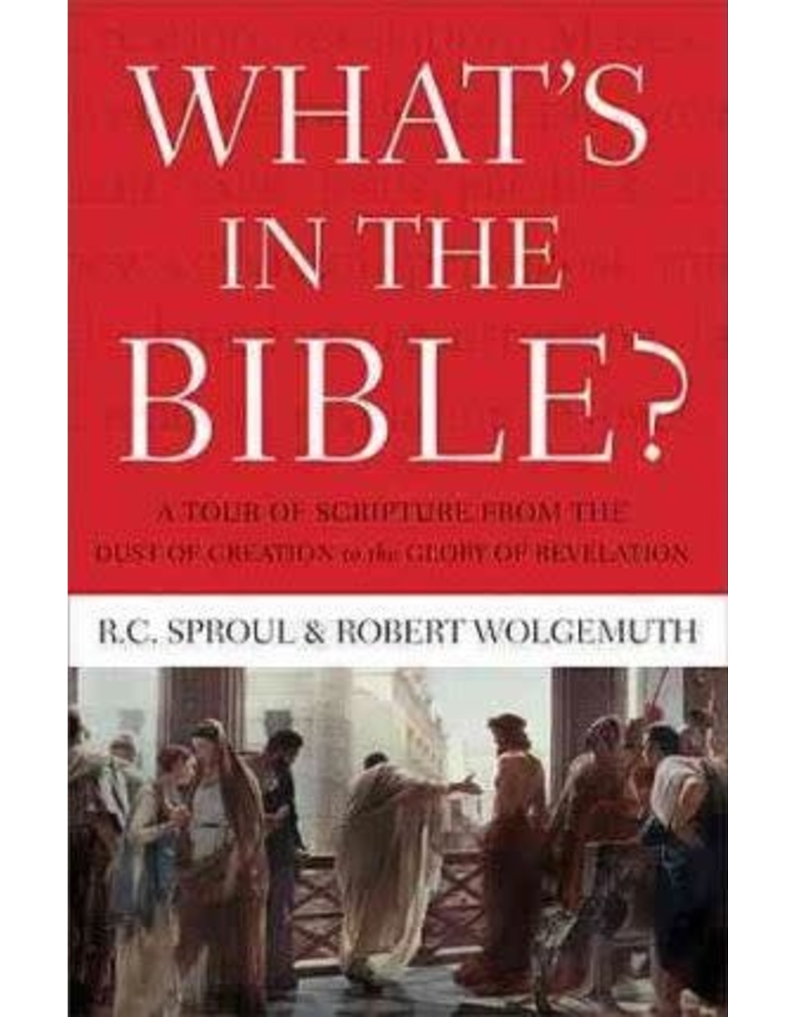 R C Sproul & Robert Wolgemuth What's In the Bible?