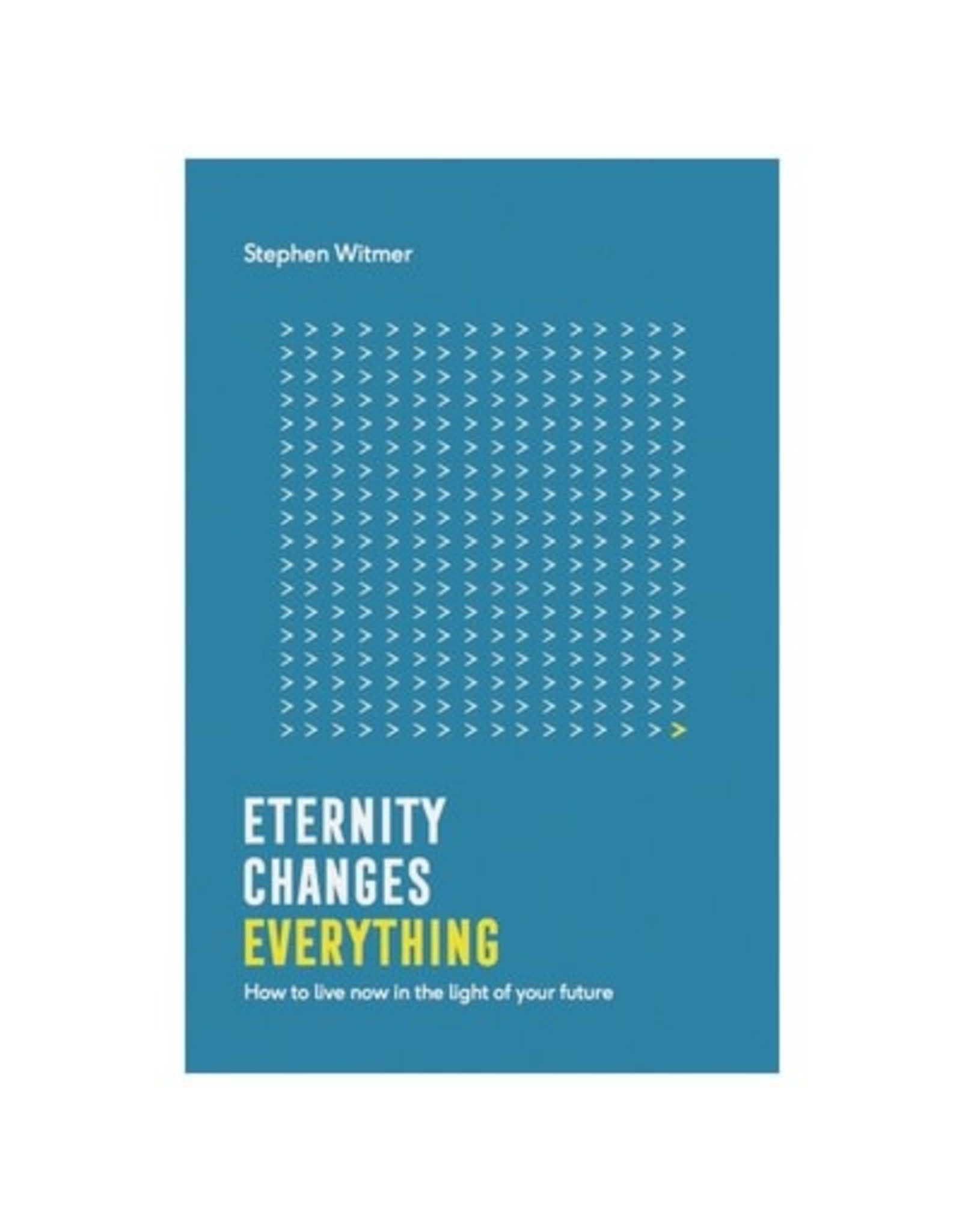 Stephen Witmer Eternity Changes Everything