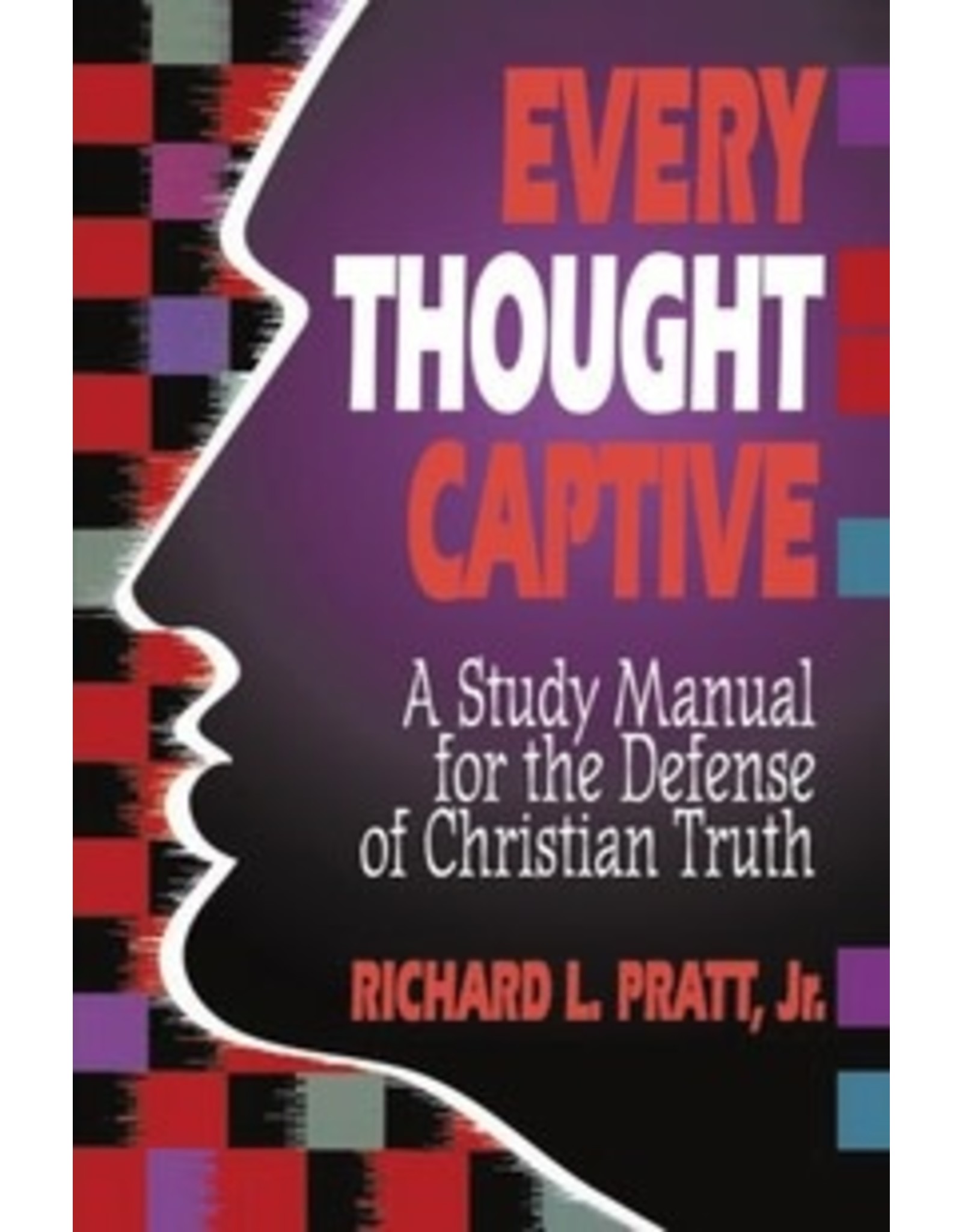 Richard l. Pratt Every Thought Captive