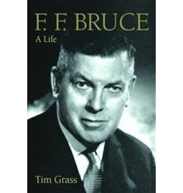 Tim Grass F.F. Bruce, A Life
