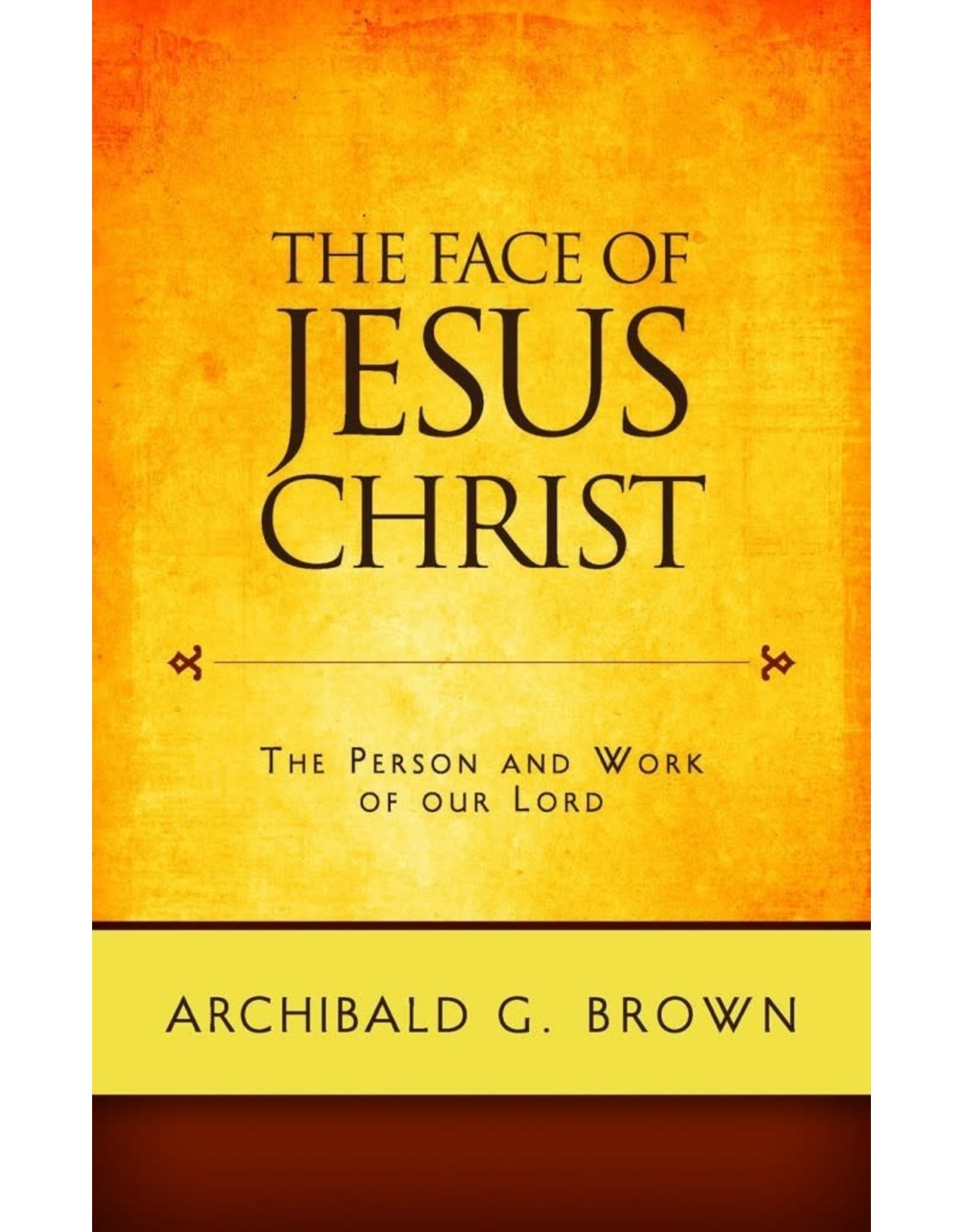 Archibald G Brown The Face of Jesus Christ