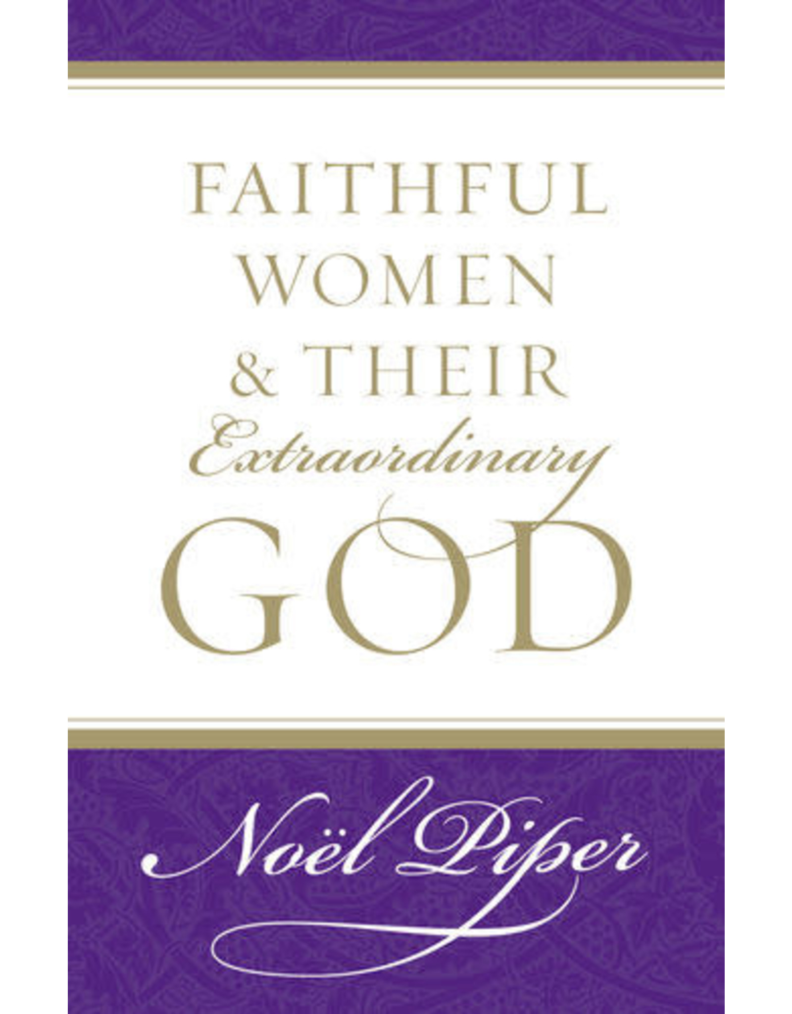 Noel Piper Faithful Women and Their Extraordinary God