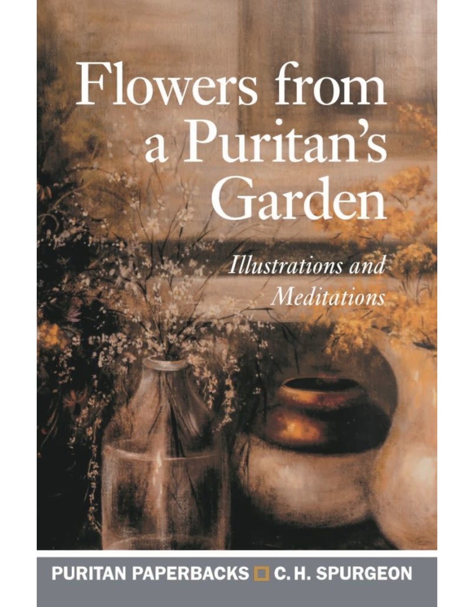 Charles H Spurgeon Flowers from a Puritans Garden (Puritan Paperbacks)