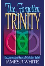 James R White The Forgotten Trinity