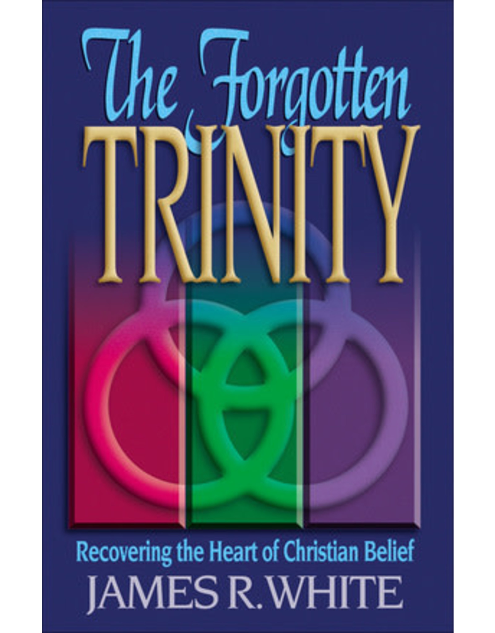 James R White The Forgotten Trinity