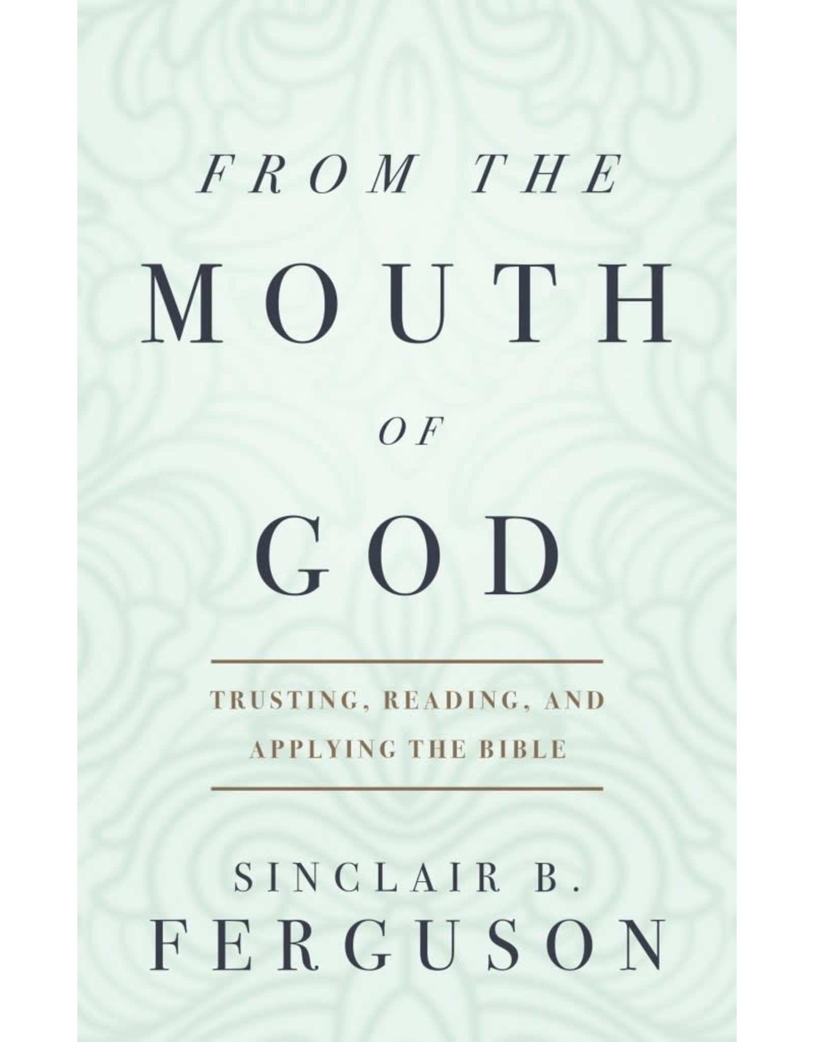 Sinclair B Ferguson From the Mouth of God