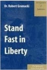 Robert G Gromacki Stand Fast in Liberty : An Exposition of Galatians