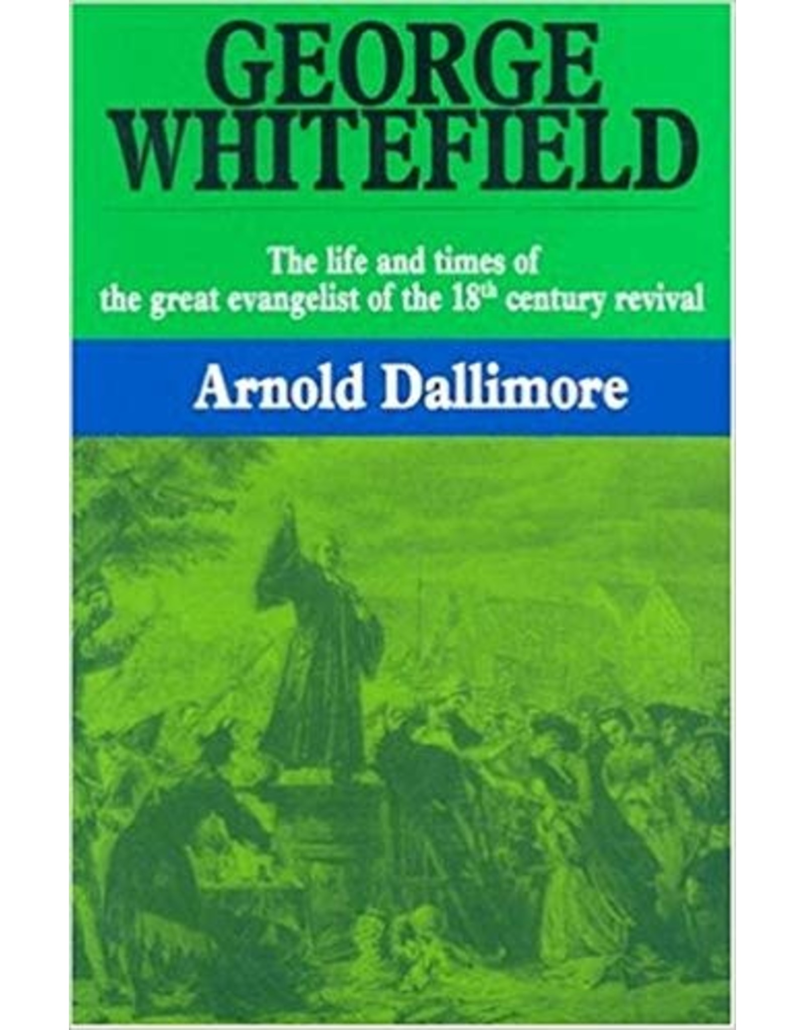 Arnold A. Dallimore George Whitefield - The Life and Times of V1