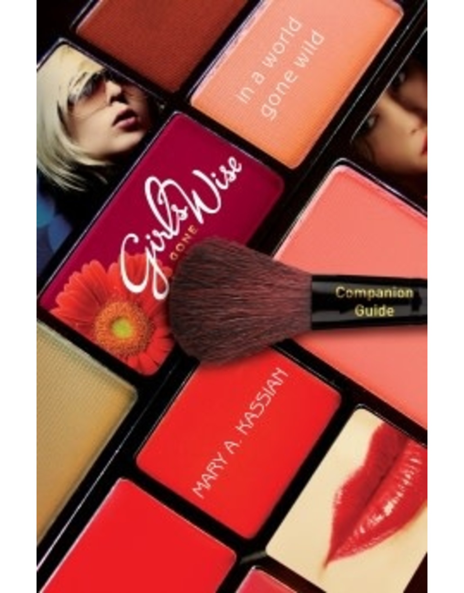 Mary A Kassian Girls Gone Wise In A World Gone Wild , A Companion Guide