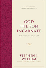 Stephen J. Wellum God the Son Incarnate: The Doctrine of Christ