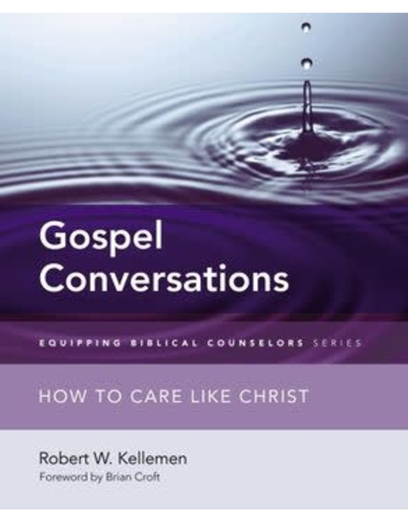 Robert W Kellemen Gospel Conversations