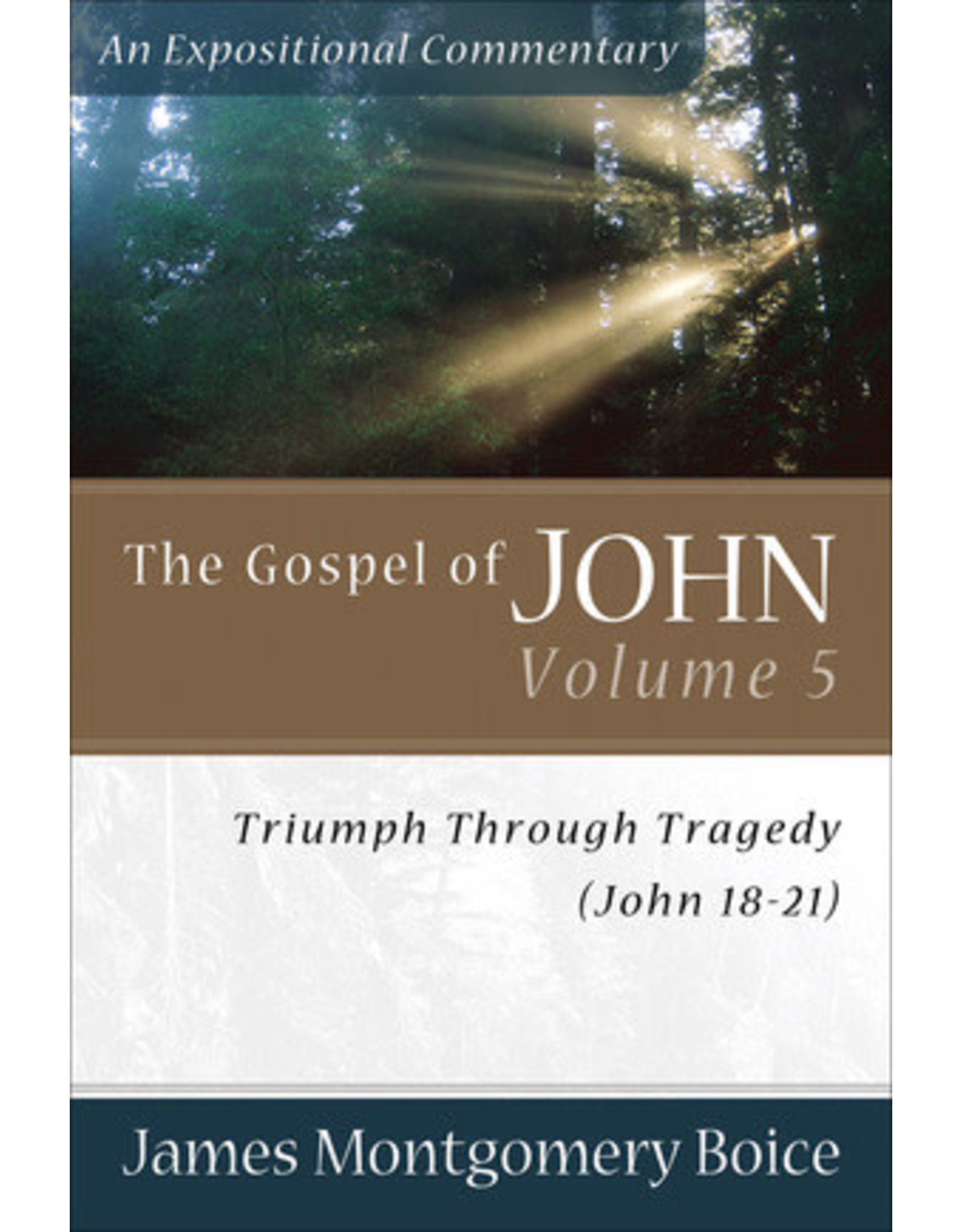 James Montgomery Boice The Gospel of John 18-21: An Expositional Commentary