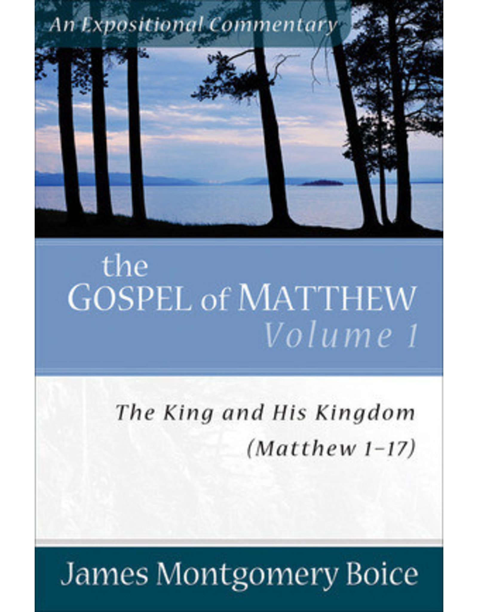 James Montgomery Boice The Gospel of Matthew 1-17: An Expositional Commentary