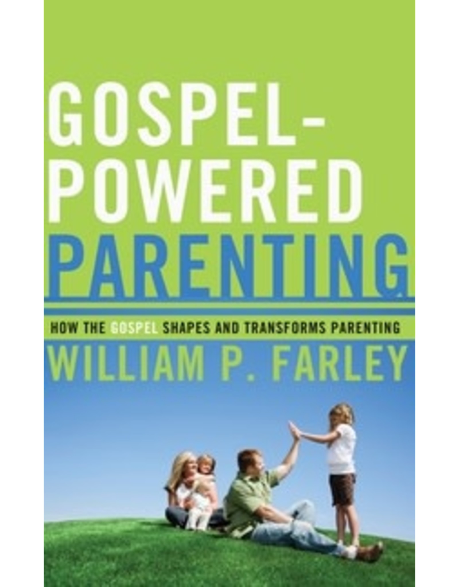 William P Farley Gospel Powered Parenting