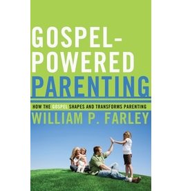 William P Farley Gospel Powered Parenting