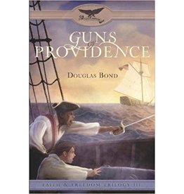Douglas Bond Guns of Providence - Faith and Freedom Trilogy - Book 3