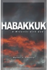 Walter J Chantry Habakkuk: A Wrestler with God