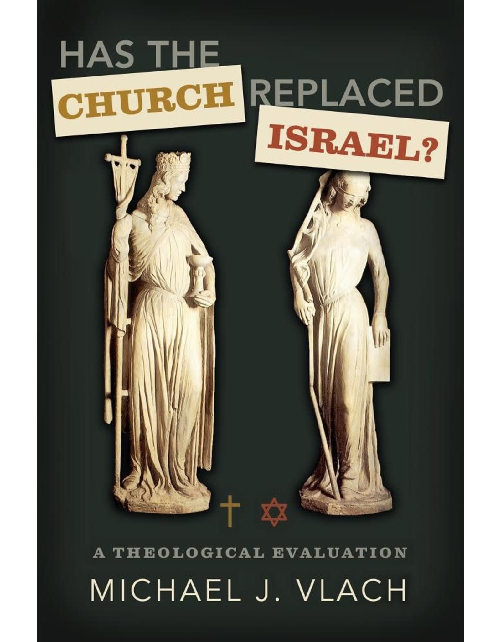 Michael J Vlach Has the Church Replaced Israel?