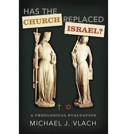 Michael J Vlach Has the Church Replaced Israel?