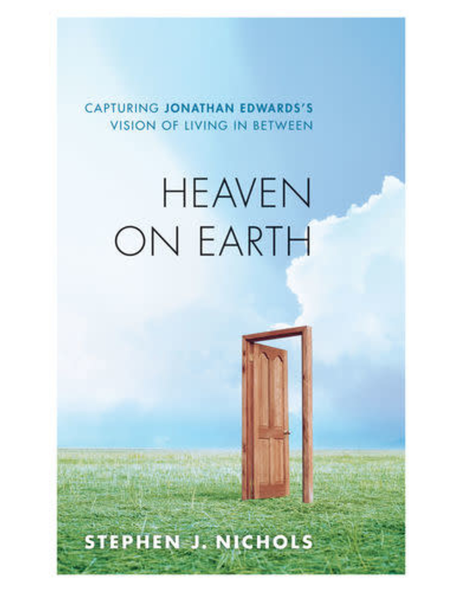 Stephen J. Nichols Heaven on Earth