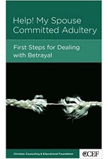 Winston T  Smith Help! My Spouse Committed Adultery: First steps for dealing with betrayal
