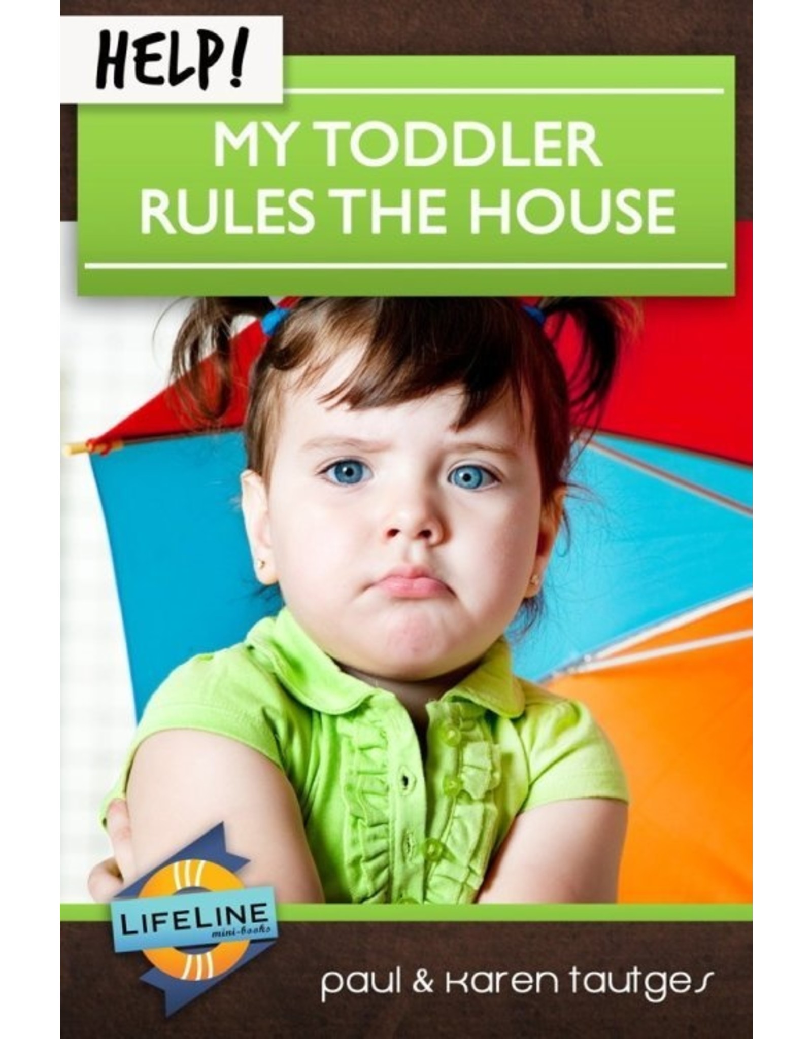 Paul & Karen Tautges Help! My Toddler Rules the House