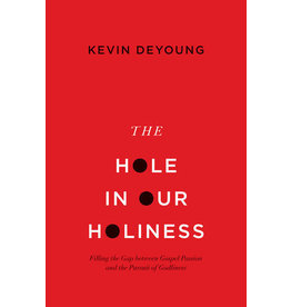 Kevin L DeYoung The Hole In Our Holiness