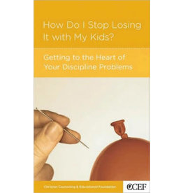 How Do I Stop Losing It With My Kids? Getting to the heart of your discipline problems