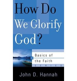 John D Hannah How Do We Glorify God?