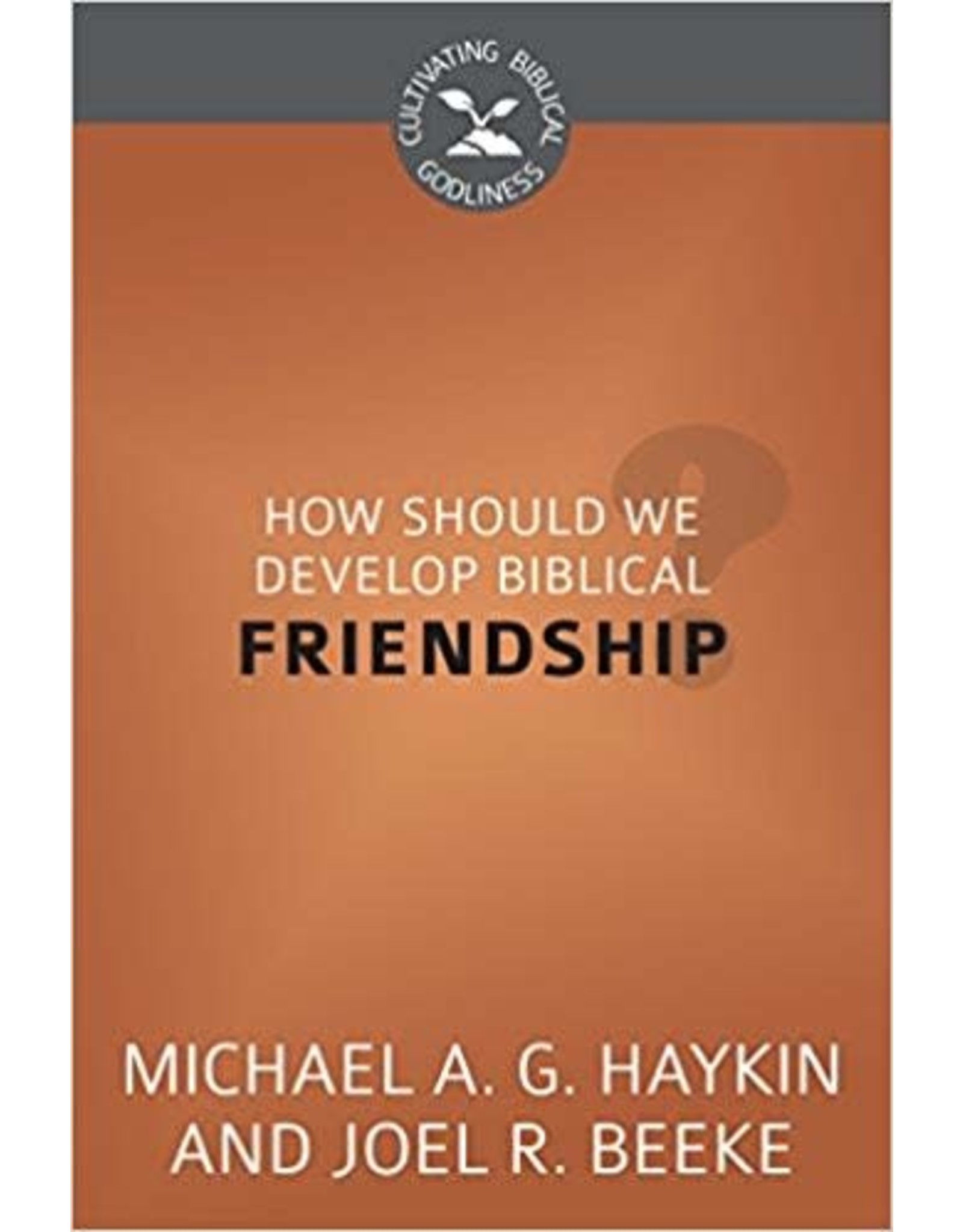 Beeke/Haykin How Should We Develop Biblical Friendship