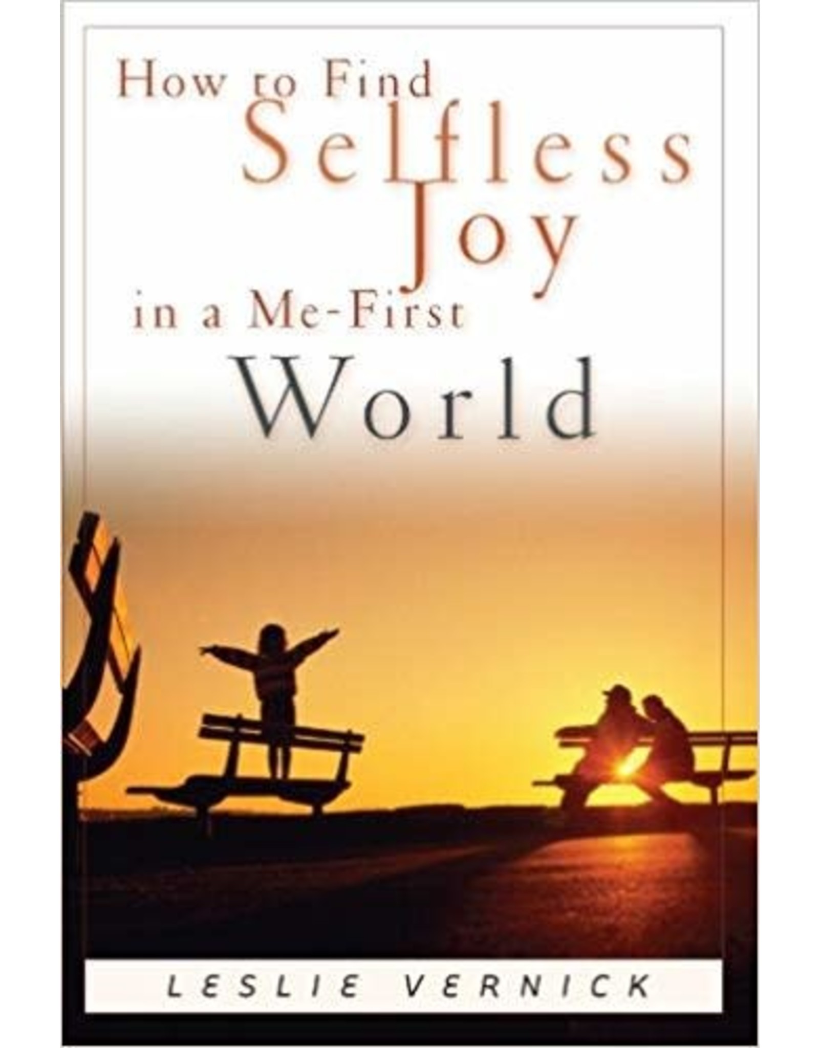 Leslie Vernick How to Find Selfless Joy in a Me - First World
