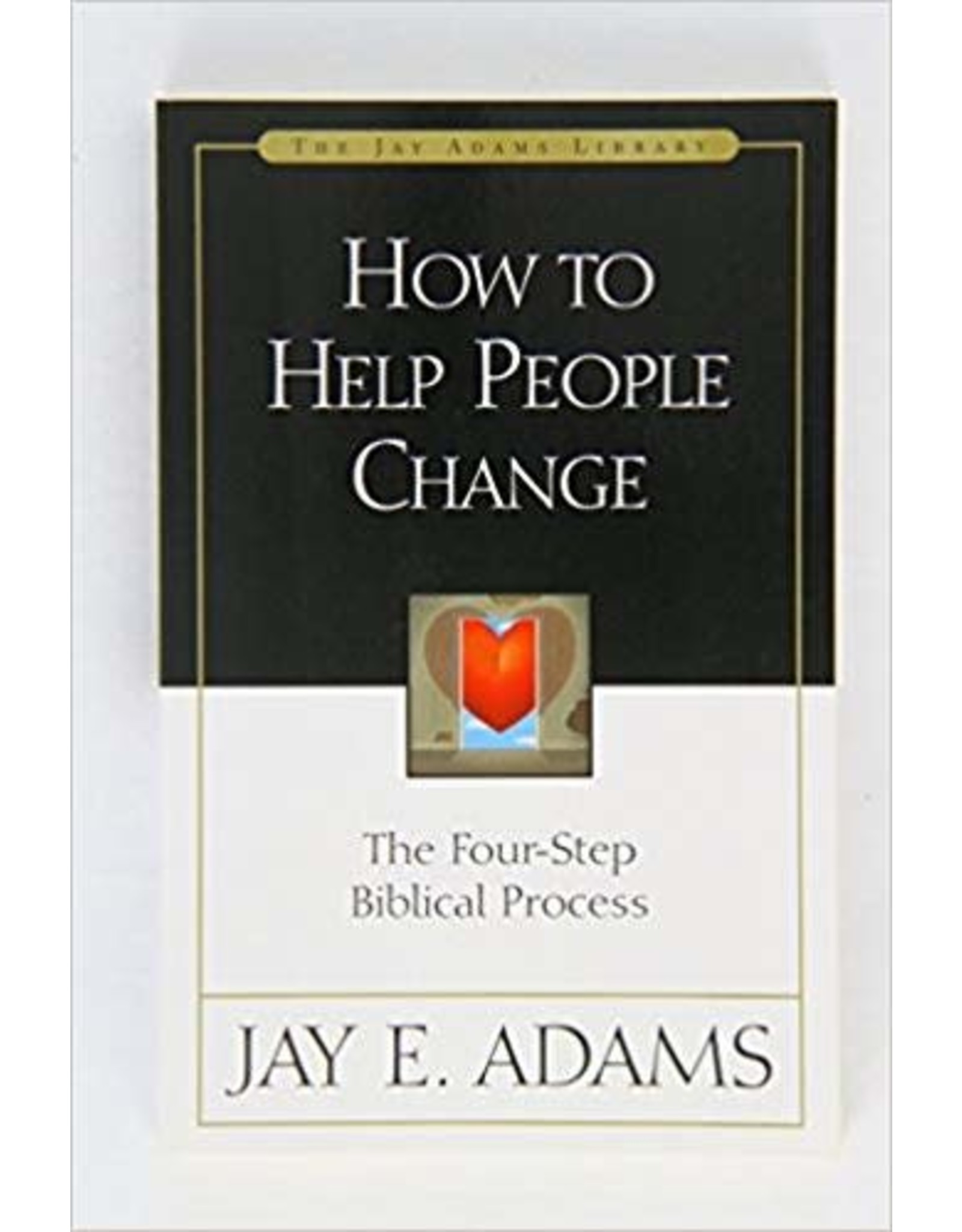Jay E Adams How to Help People Change